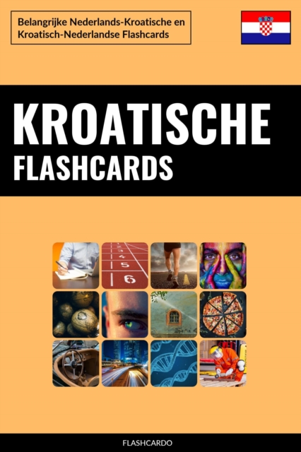 Kroatische Flashcards: Belangrijke Nederlands-Kroatische en Kroatisch-Nederlandse Flashcards