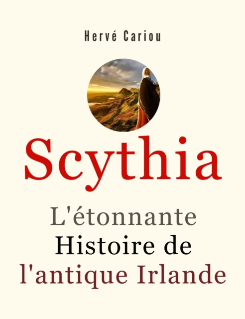 Scythia : L'etonnante Histoire de l'antique Irlande