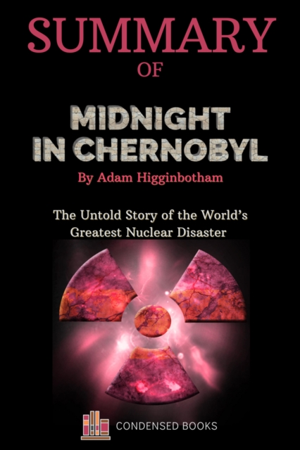 Summary of Midnight in Chernobyl by Adam Higginbotham