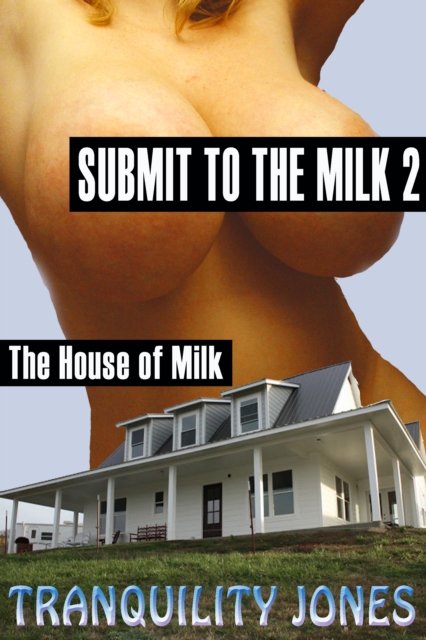 Submit to the Milk 2 The House of Milk
