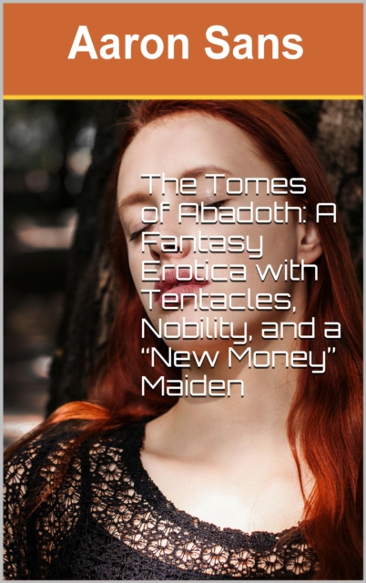 Tomes of Abadoth: A Fantasy Erotica with Tentacles, Nobility, and a &quote;New Money&quote; Maiden