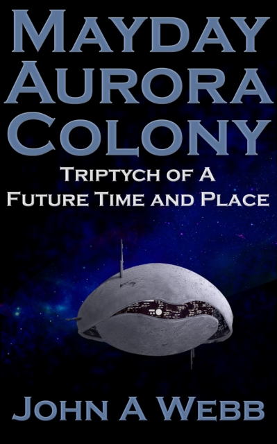 Mayday Aurora Colony: Triptych of a Future Time and Place