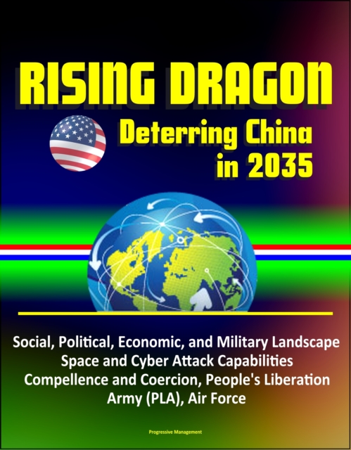 Rising Dragon: Deterring China in 2035 - Social, Political, Economic, and Military Landscape, Space and Cyber Attack Capabilities, Compellence and Coercion, People's Liberation Army (PLA), Air Force