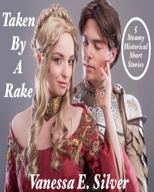 Taken By A Rake: 5 Steamy Historical Short Stories