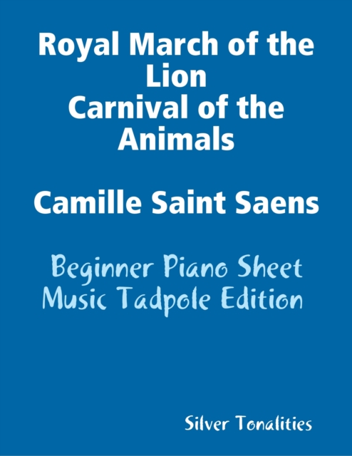 Royal March of the Lion Carnival of the Animals Camille Saint Saens - Beginner Piano Sheet Music Tadpole Edition