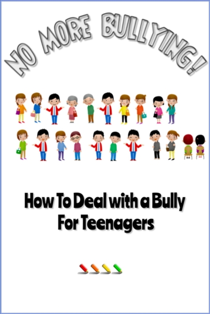 No More Bullying - How To Deal with a Bully for Teenagers