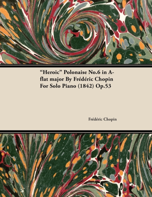 Heroic Polonaise No.6 in A-Flat Major by FrA*dA*ric Chopin for Solo Piano (1842) Op.53