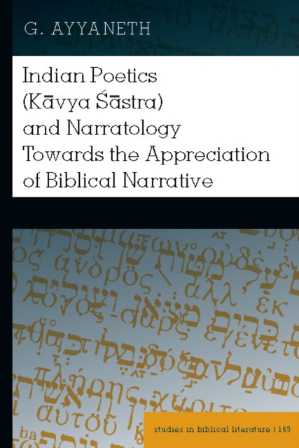 Indian Poetics (Kavya Sastra) and Narratology Towards the Appreciation of Biblical Narrative