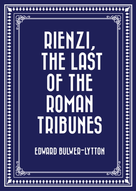 Rienzi, The Last of the Roman Tribunes