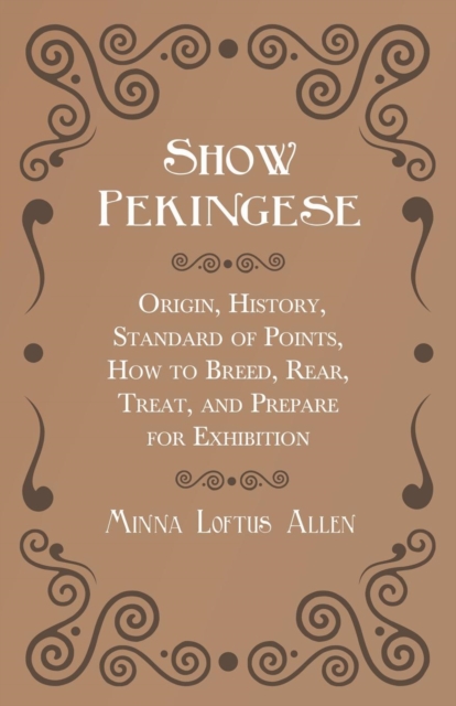 Show Pekingese - Origin, History, Standard of Points, How to Breed, Rear, Treat, and Prepare for Exhibition