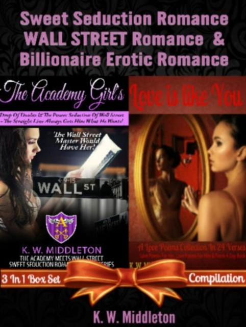 Sweet Seduction Romance WALL STREET Romance & Billionaire Erotic Romance - 2 In 1 Box Set: 2 In 1 Box Set: The Academy Girl's Drop Of Doubt - Volume 1 (The Wall Street Billionaire Saga) + Love Is Like You