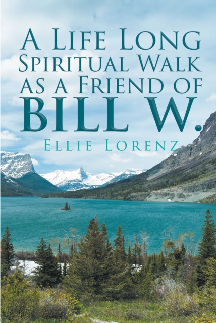 Life Long Spiritual Walk as a Friend of Bill W.