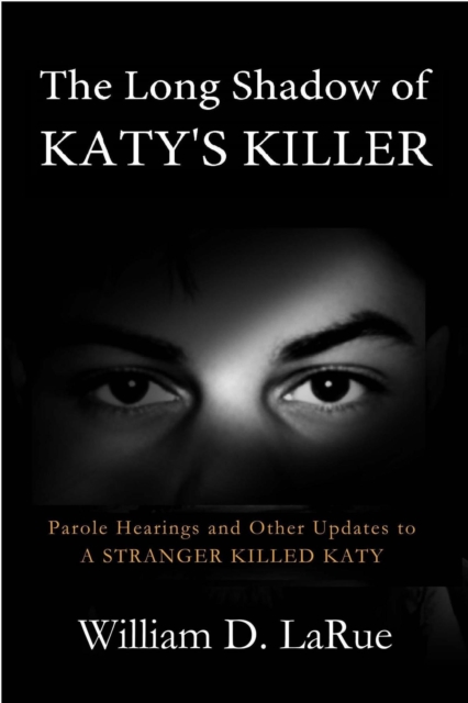 Long Shadow of Katy's Killer: Parole Hearings and Other Updates to 'A Stranger Killed Katy'
