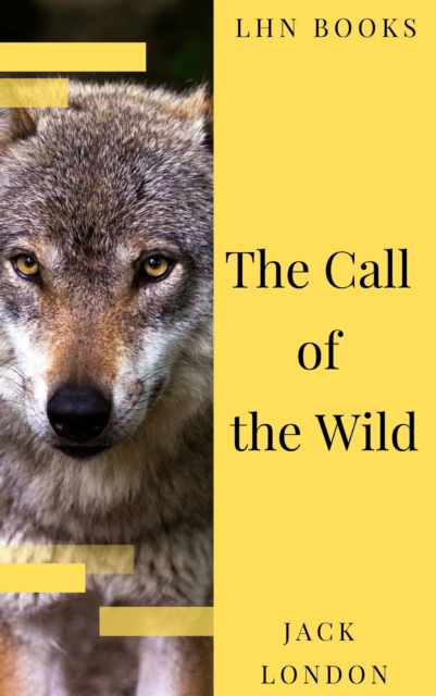 Call of the Wild: The Original Classic Novel