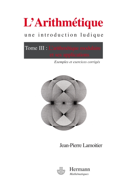 L'Arithmétique. Une introduction ludique. Tome III