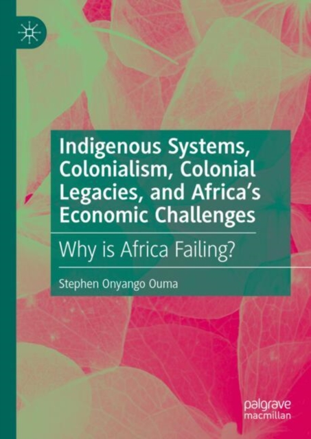 Indigenous Systems, Colonialism, Colonial Legacies, and Africa's Economic Challenges
