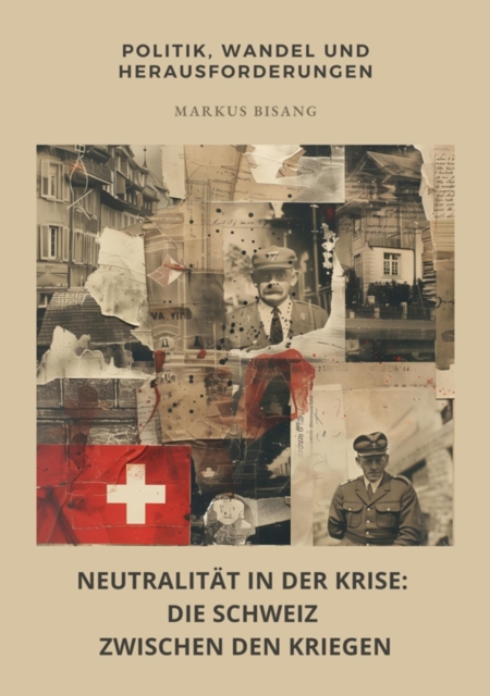 Neutralität in der Krise: Die Schweiz zwischen den  Kriegen