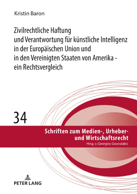 Zivilrechtliche Haftung und Verantwortung fuer kuenstliche Intelligenz in der Europaeischen Union und in den Vereinigten Staaten von Amerika - ein Rechtsvergleich