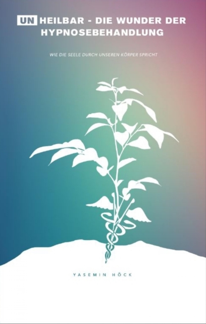 (Un)heilbar - Die Wunder der Hypnosebehandlung