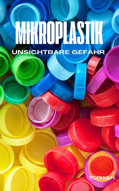 Mikroplastik - unsichtbare Gefahr