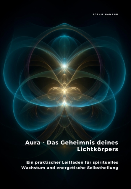 Aura - Das Geheimnis deines Lichtkorpers