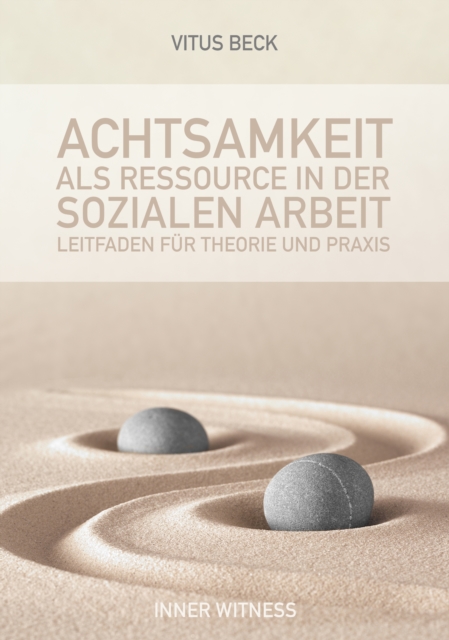 Achtsamkeit als Ressource in der Sozialen Arbeit