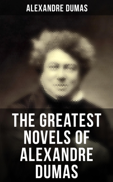Greatest Novels of Alexandre Dumas