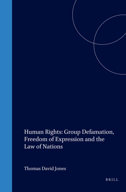 Human Rights: Group Defamation, Freedom of Expression and the Law of Nations