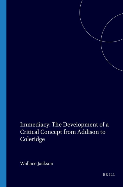 Immediacy: The Development of a Critical Concept from Addison to Coleridge