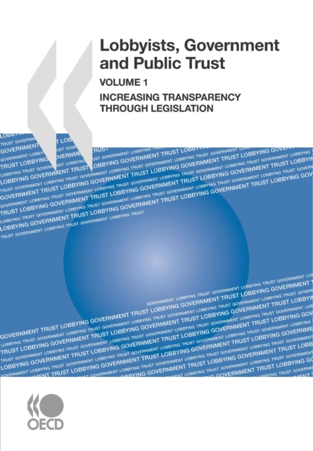 Lobbyists, Governments and Public Trust, Volume 1 Increasing Transparency through Legislation