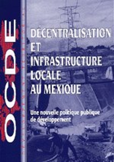 Decentralisation et infrastructure locale au Mexique Une nouvelle politique publique de developpement