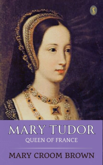 Mary Tudor, Queen of France