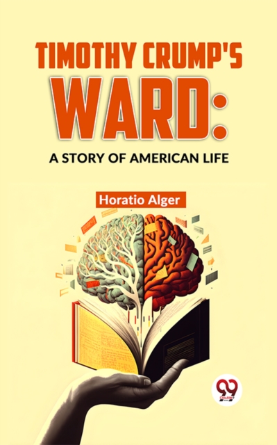 Timothy Crump'S Ward: A Story Of American Life