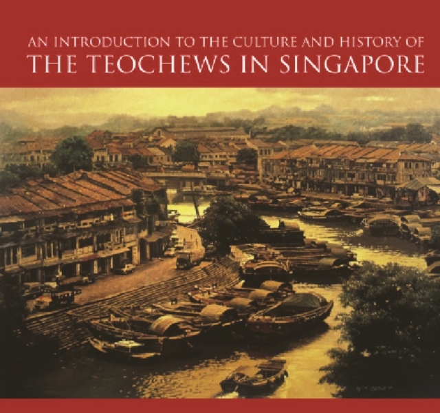 Introduction To The Culture And History Of The Teochews In Singapore, An