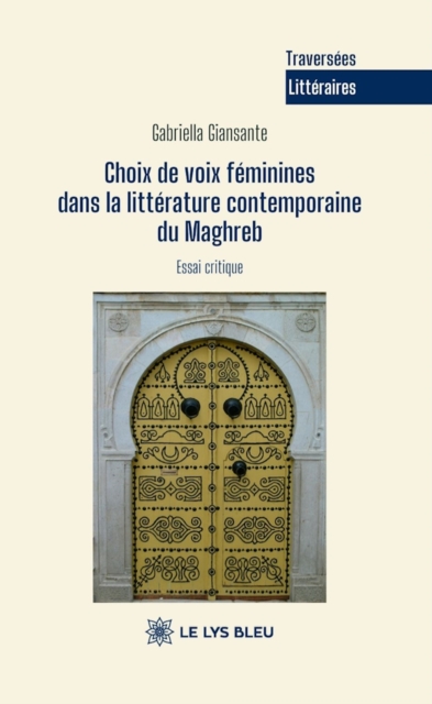 Choix de voix feminines dans la litterature contemporaine du Maghreb