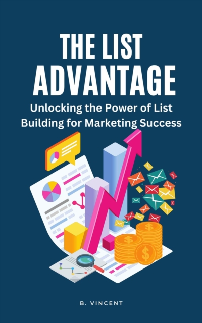 List Advantage: Unlocking the Power of List Building for Marketing Success
