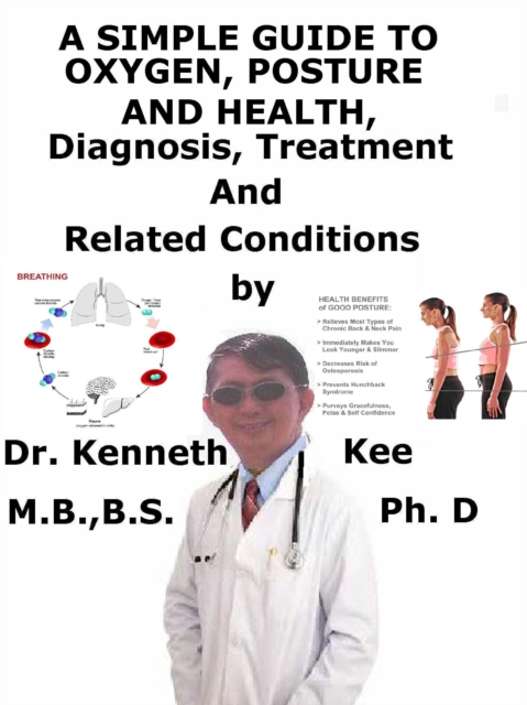 Simple Guide to Oxygen, Posture and Health, Diagnosis, Treatment and Related Conditions