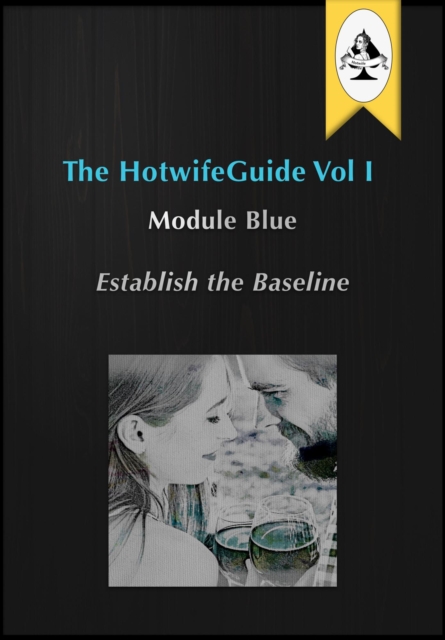 HotwifeGuide Vol I  Module Blue Establish the Baseline