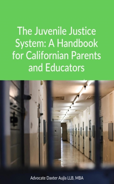 Juvenile Justice System: A Handbook for Californian Parents and Educators