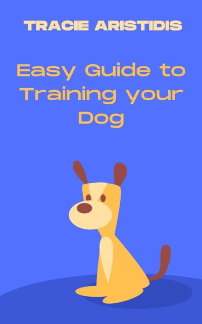 Easy guide t training your dog