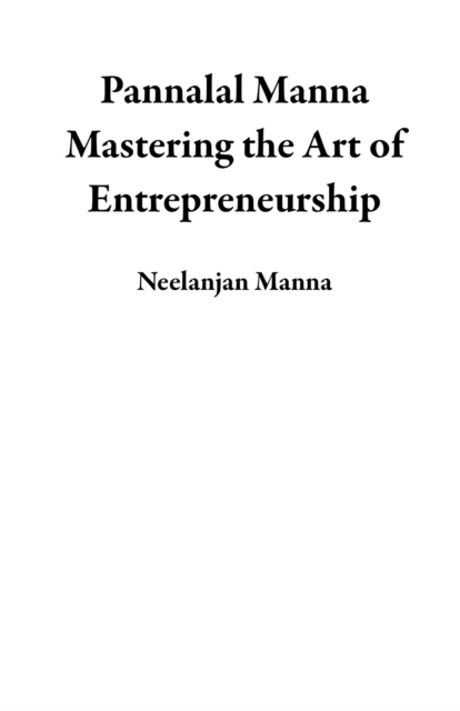 Pannalal Manna Mastering the Art of Entrepreneurship