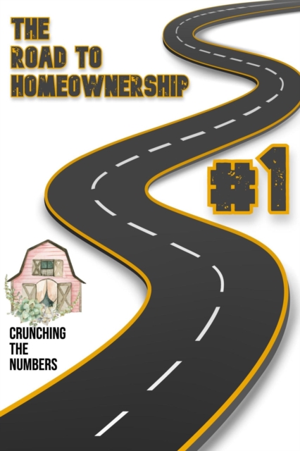 Road to Homeownership #1: Crunching the Numbers