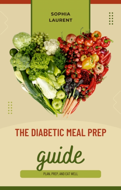 Diabetic Meal Prep Guide: Plan, Prep, and Eat Well