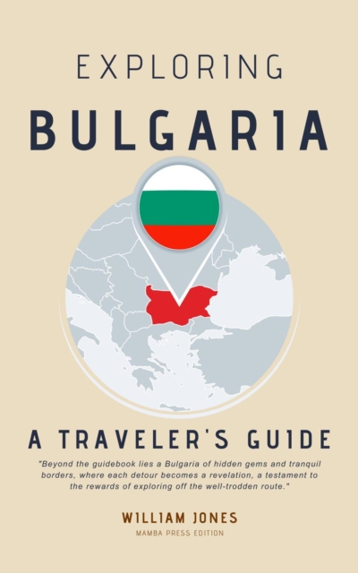 Exploring Bulgaria: A Traveler's Guide