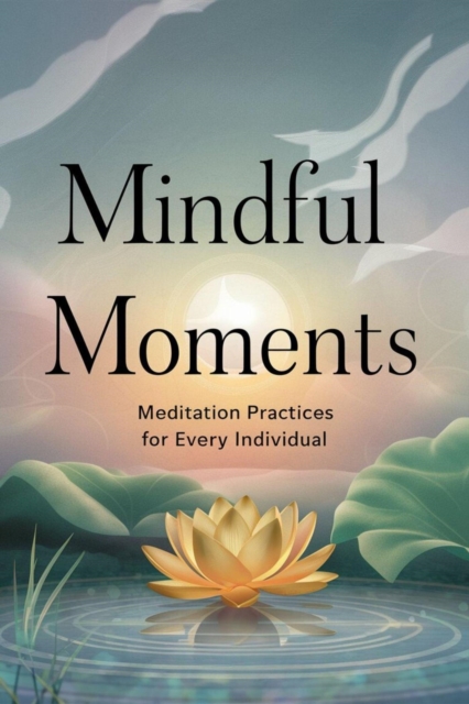 Mindful Moments: Meditation Practices for Every Individual