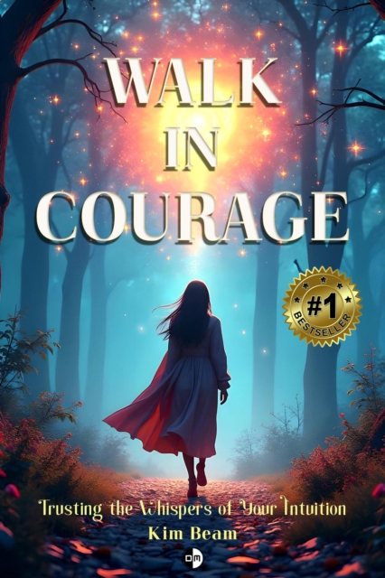 Walk in Courage: Trusting the Whispers of Your Intuition