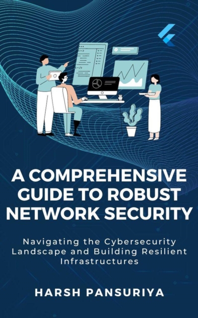 Fortified Networks: A Comprehensive Guide to Robust Network Security
