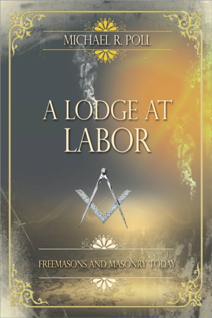 Lodge at Labor: Freemasons and Masonry Today