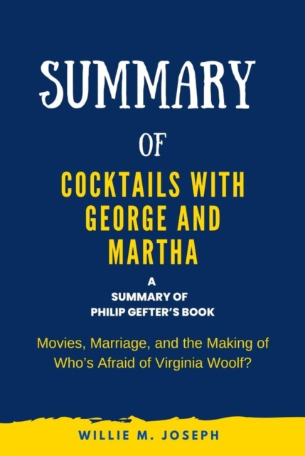 Summary of Cocktails with George and Martha by Philip Gefter: Movies, Marriage, and the Making of Who's Afraid of Virginia