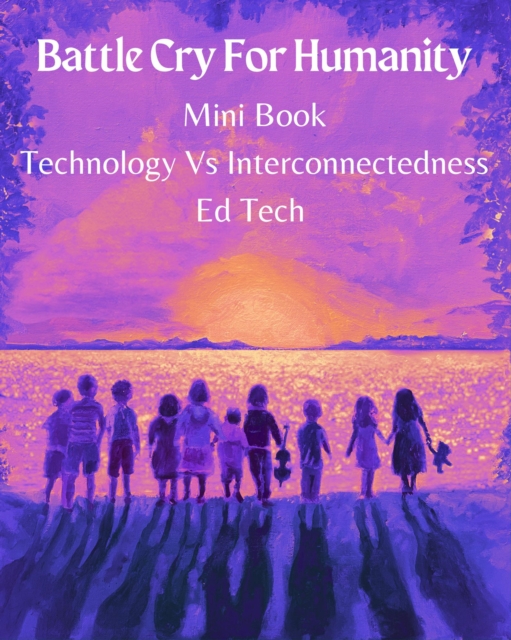 Battle Cry Mini Book Technology Vs Interconnectedness & Ed Tech